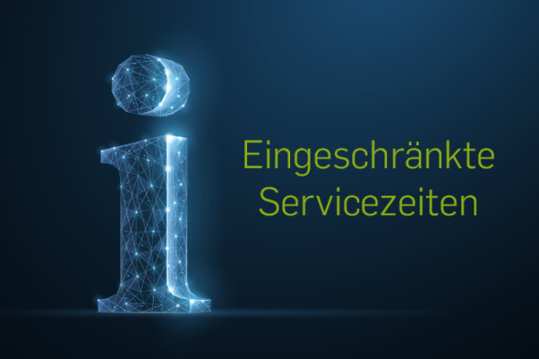 Eingeschränkte Servicezeiten